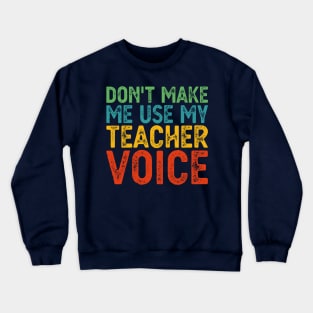 Don't Make Me Use My Teacher Voice Crewneck Sweatshirt